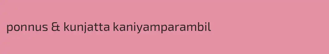 ponnus & kunjatta kaniyamparambil
